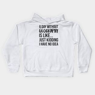 A Day Without geography Kids Hoodie